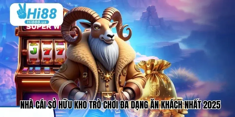 Nhà cái sở hữu kho trò chơi đa dạng ăn khách nhất 2025